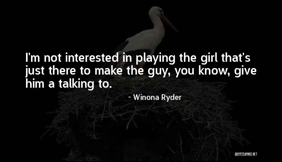 Interested In Him Quotes By Winona Ryder