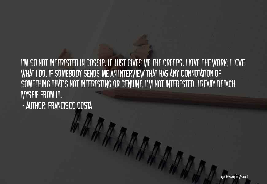 Interested In Me Quotes By Francisco Costa