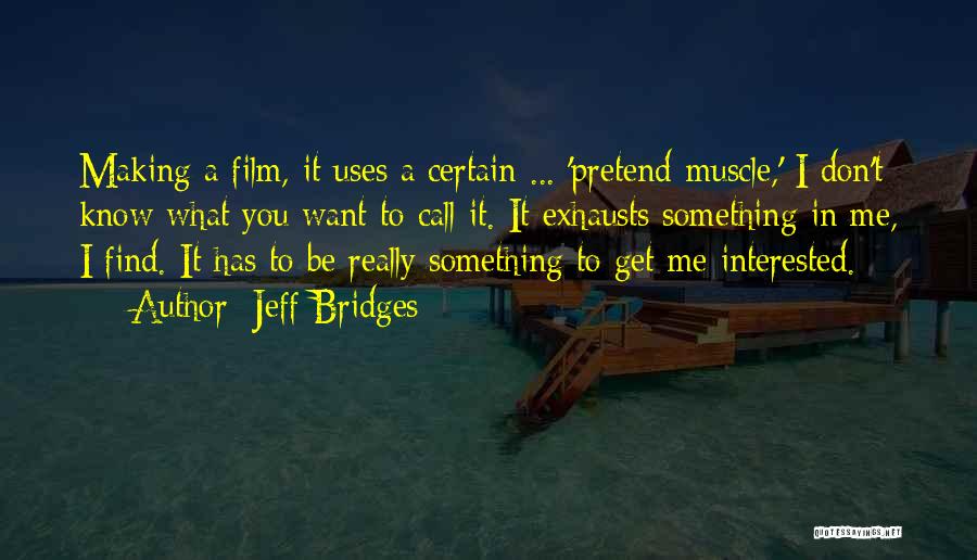 Interested In Me Quotes By Jeff Bridges
