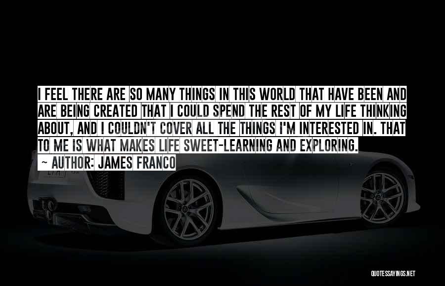 Interested In My Life Quotes By James Franco