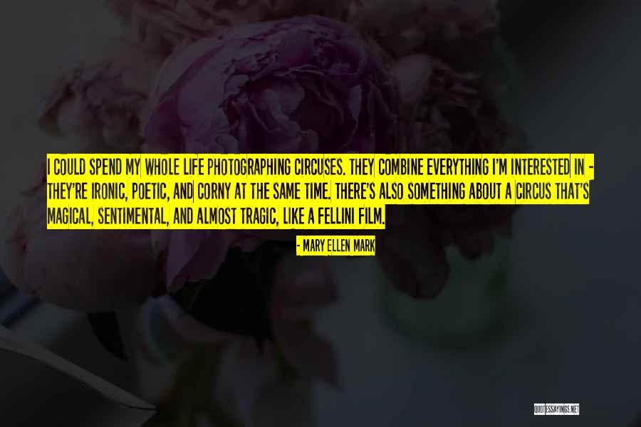 Interested In My Life Quotes By Mary Ellen Mark Interested In My Life Quotes By Mary Ellen Mark