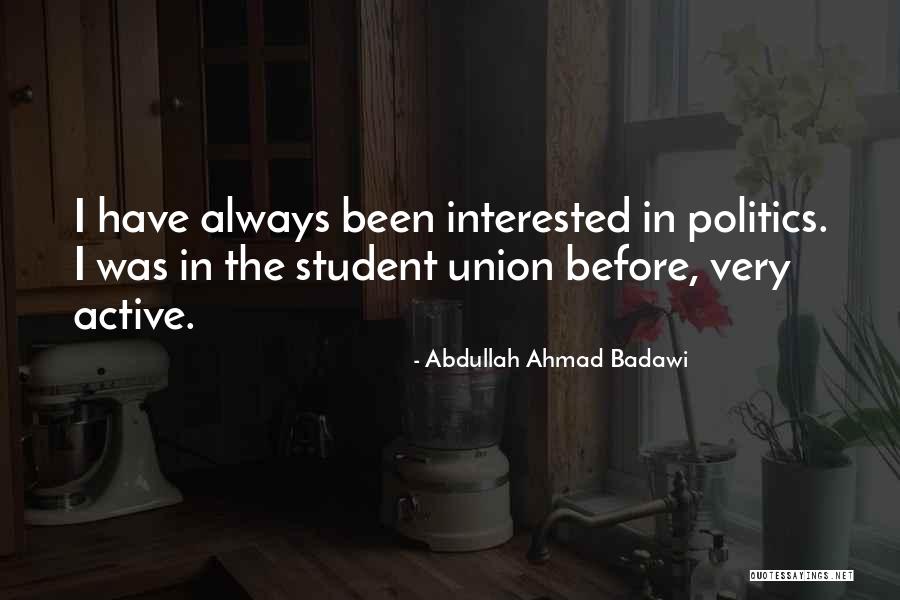 Interested In Politics Quotes By Abdullah Ahmad Badawi