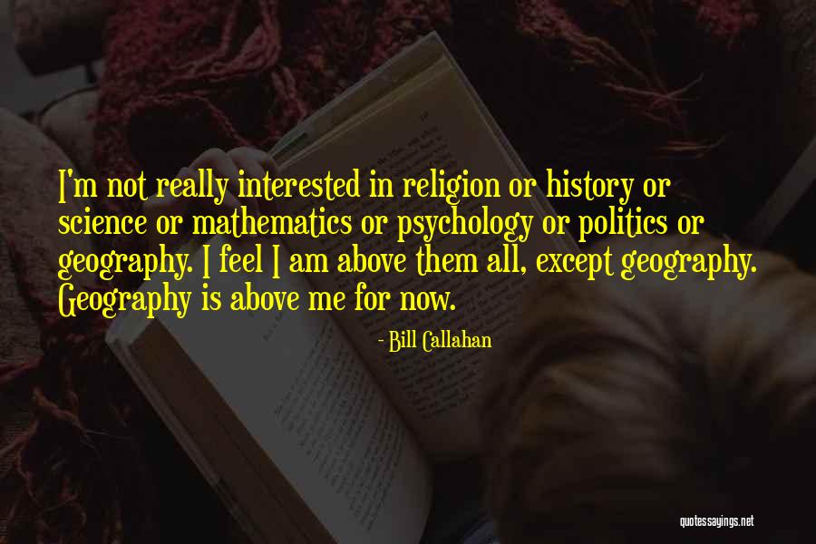 Interested In Politics Quotes By Bill Callahan