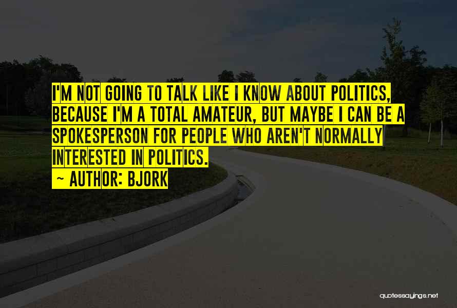 Interested In Politics Quotes By Bjork