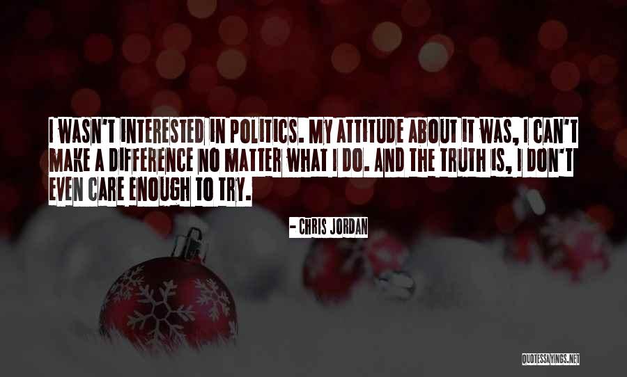 Interested In Politics Quotes By Chris Jordan