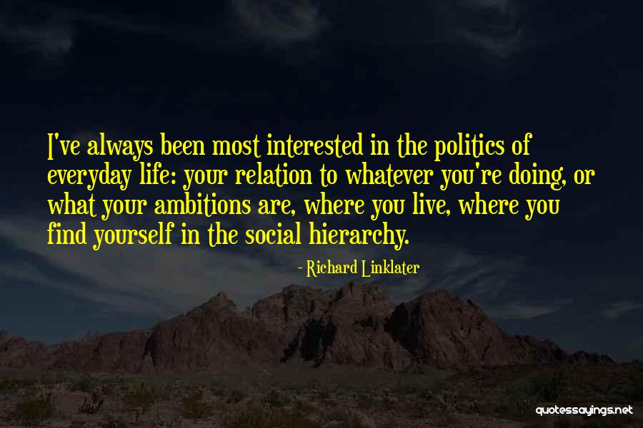 Interested In Politics Quotes By Richard Linklater