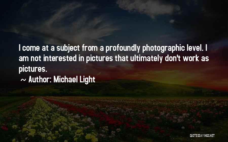 Interested In Quotes By Michael Light