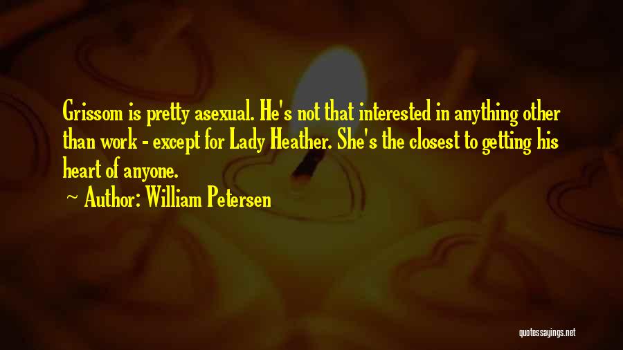 Interested In Quotes By William Petersen