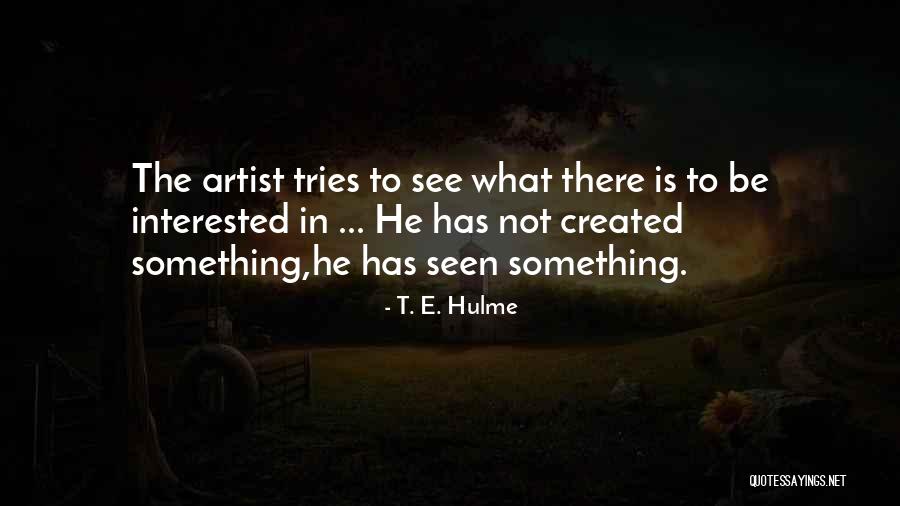 Interested In Something Quotes By T. E. Hulme Interested In Something Quotes By T. E. Hulme