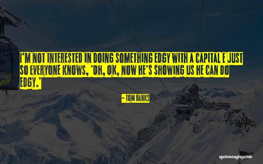Interested In Something Quotes By Tom Hanks Interested In Something Quotes By Tom Hanks