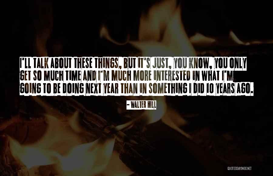 Interested In Something Quotes By Walter Hill Interested In Something Quotes By Walter Hill