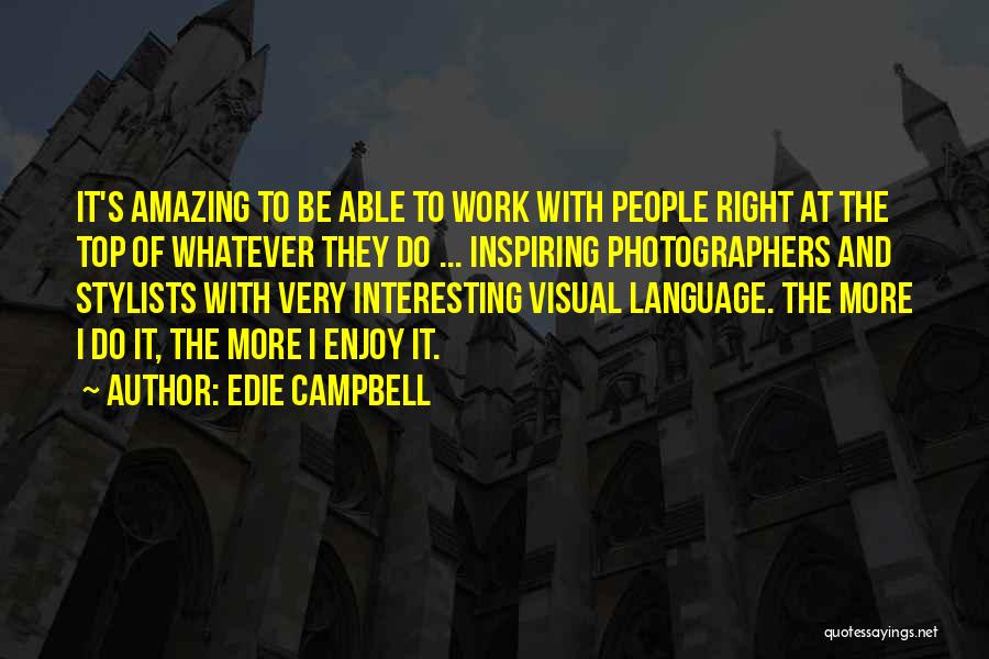 Interesting And Amazing Quotes By Edie Campbell