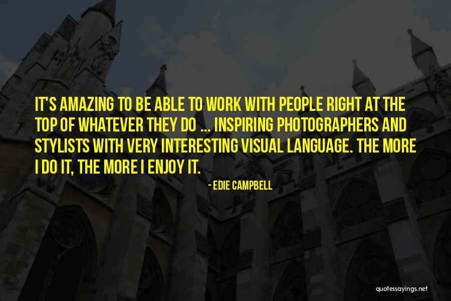 Interesting And Amazing Quotes By Edie Campbell