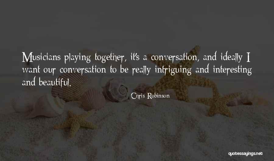 Interesting And Beautiful Quotes By Chris Robinson Interesting And Beautiful Quotes By Chris Robinson