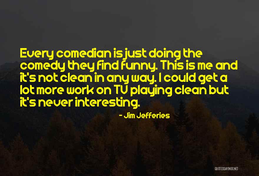 Interesting And Funny Quotes By Jim Jefferies