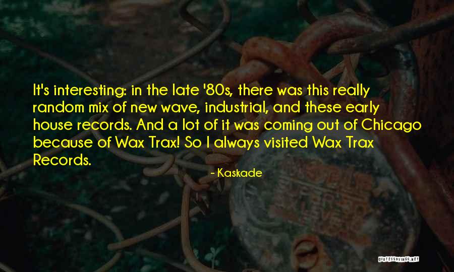 Interesting And Random Quotes By Kaskade Interesting And Random Quotes By Kaskade