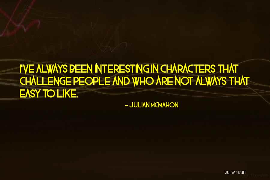 Interesting Characters Quotes By Julian McMahon