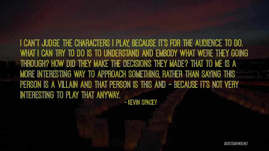 Interesting Characters Quotes By Kevin Spacey