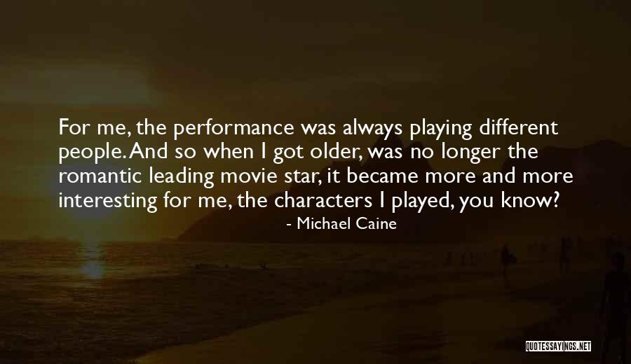 Interesting Characters Quotes By Michael Caine