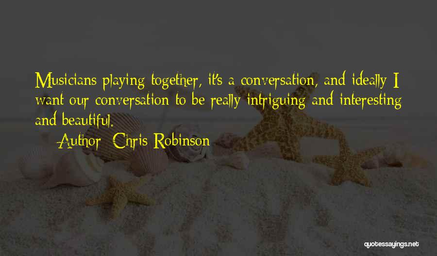 Interesting Conversation Quotes By Chris Robinson