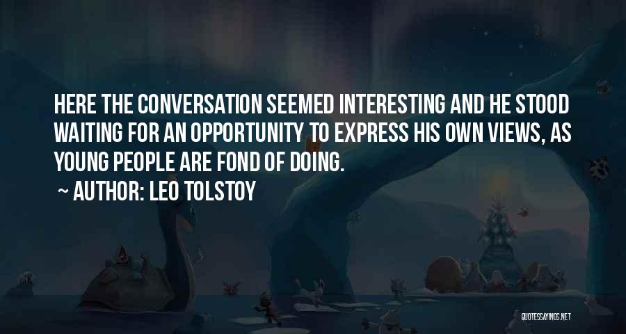 Interesting Conversation Quotes By Leo Tolstoy