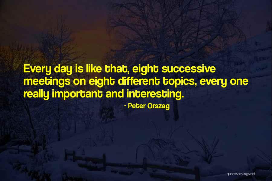 Interesting Day Quotes By Peter Orszag