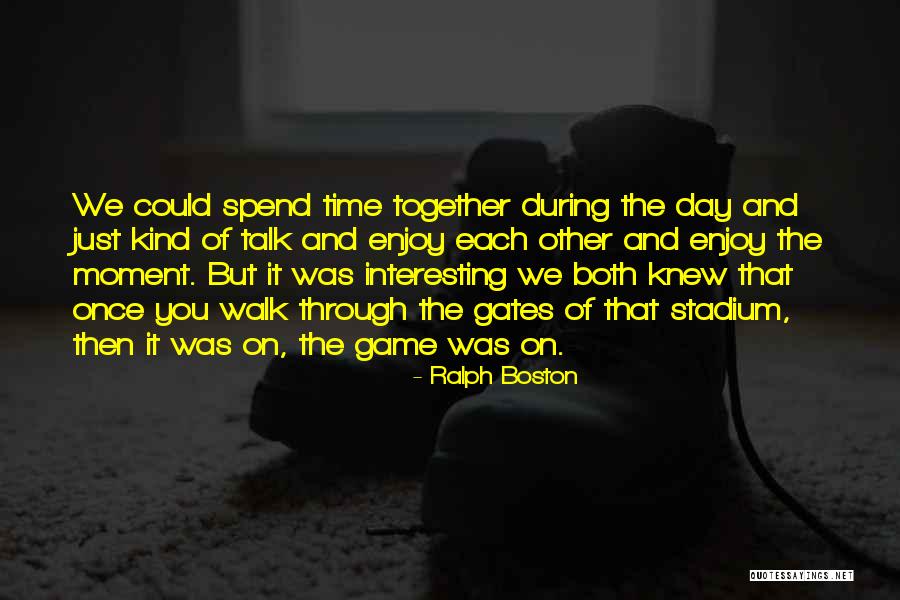 Interesting Day Quotes By Ralph Boston