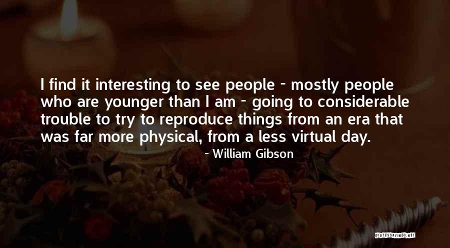 Interesting Day Quotes By William Gibson