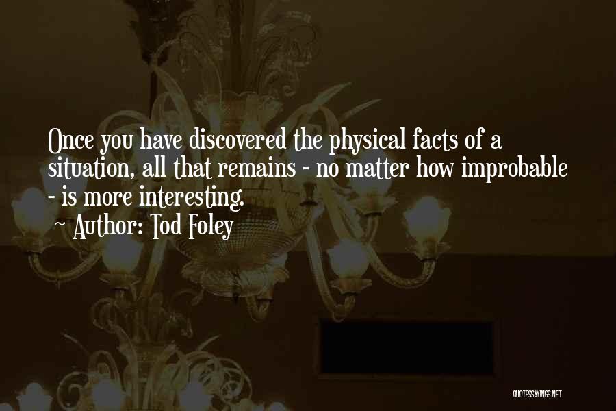 Interesting Facts Quotes By Tod Foley