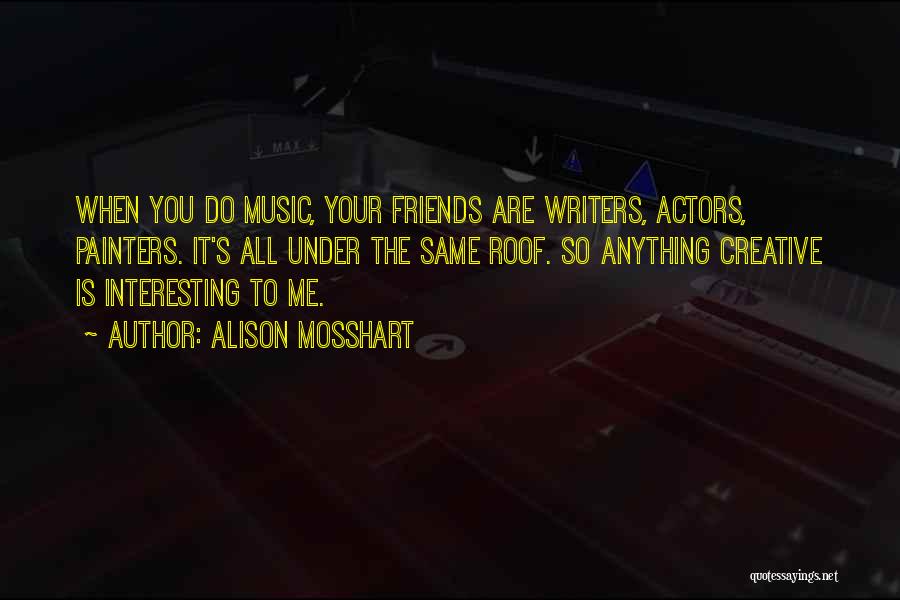 Interesting Friends Quotes By Alison Mosshart