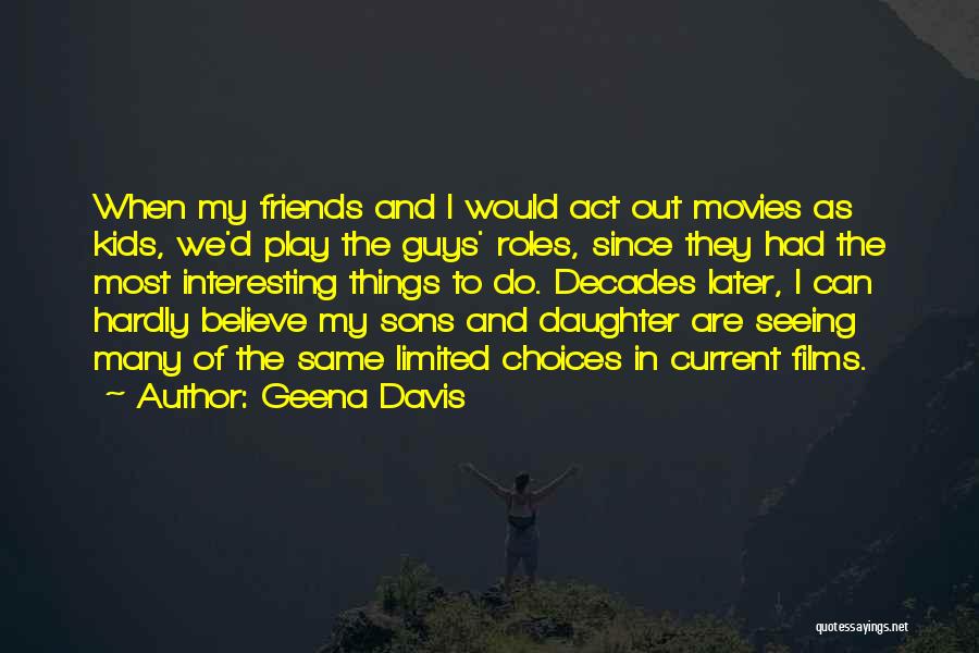 Interesting Friends Quotes By Geena Davis