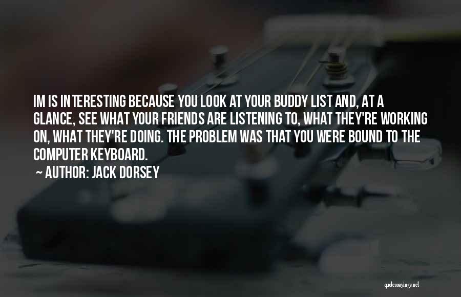 Interesting Friends Quotes By Jack Dorsey