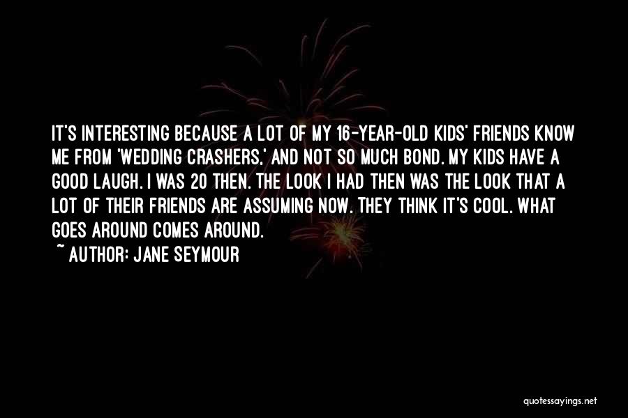 Interesting Friends Quotes By Jane Seymour