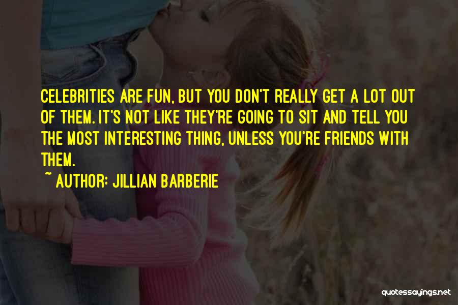 Interesting Friends Quotes By Jillian Barberie