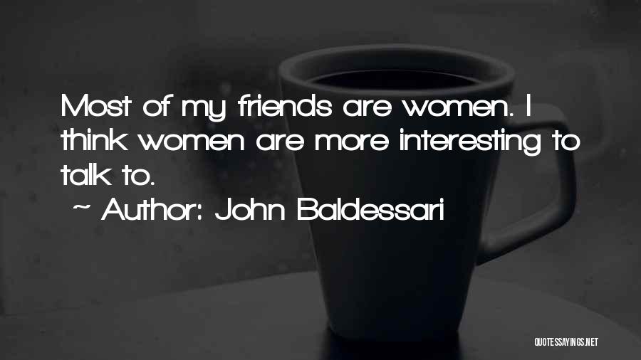 Interesting Friends Quotes By John Baldessari