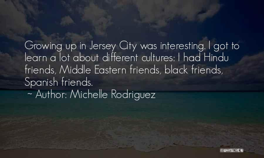 Interesting Friends Quotes By Michelle Rodriguez