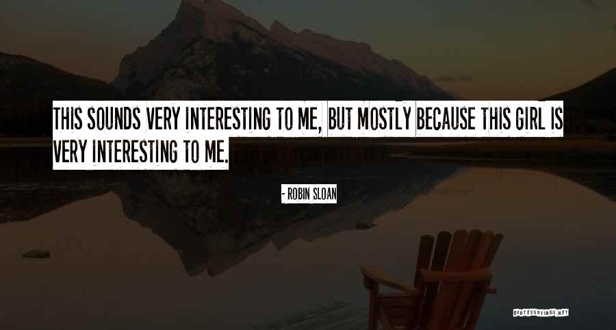 Interesting Girl Quotes By Robin Sloan