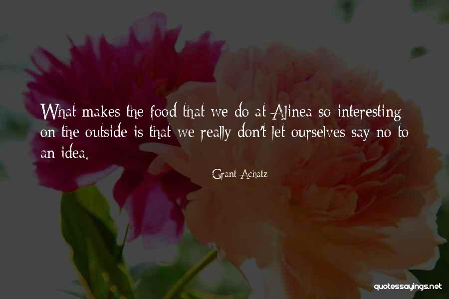 Interesting Idea Quotes By Grant Achatz Interesting Idea Quotes By Grant Achatz