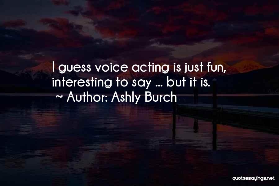 Interesting Quotes By Ashly Burch