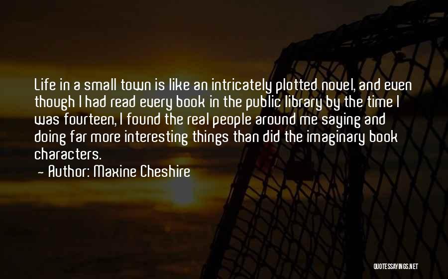 Interesting Real Life Quotes By Maxine Cheshire