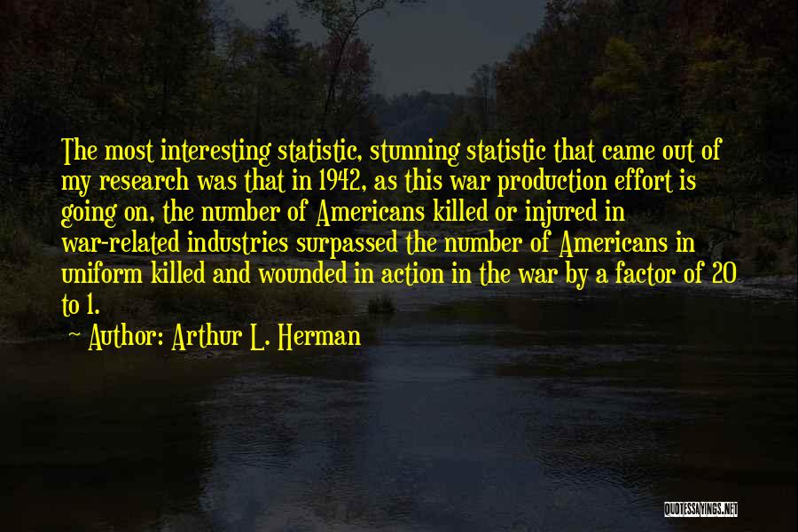 Interesting Statistic Quotes By Arthur L. Herman