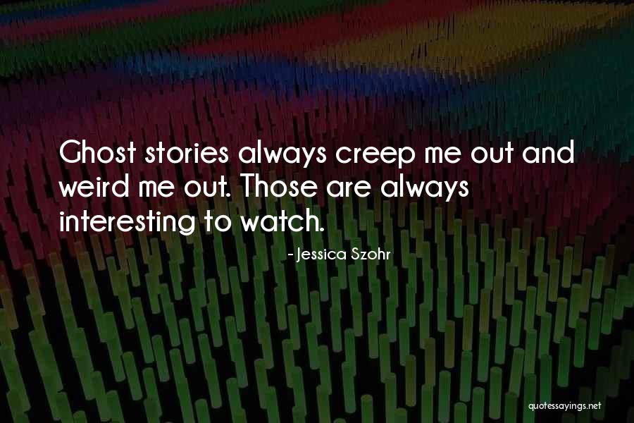 Interesting Stories Quotes By Jessica Szohr Interesting Stories Quotes By Jessica Szohr