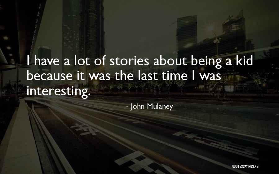Interesting Stories Quotes By John Mulaney Interesting Stories Quotes By John Mulaney