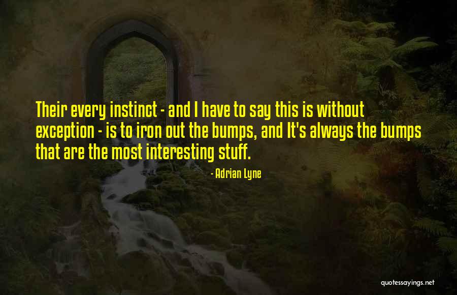 Interesting Stuff Quotes By Adrian Lyne Interesting Stuff Quotes By Adrian Lyne