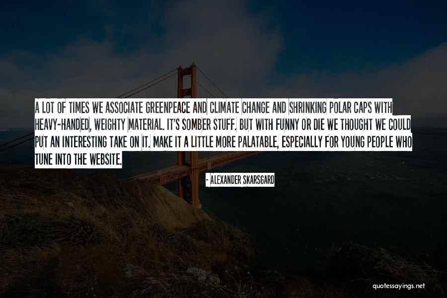 Interesting Stuff Quotes By Alexander Skarsgard Interesting Stuff Quotes By Alexander Skarsgard