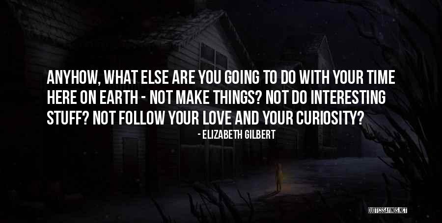 Interesting Stuff Quotes By Elizabeth Gilbert Interesting Stuff Quotes By Elizabeth Gilbert