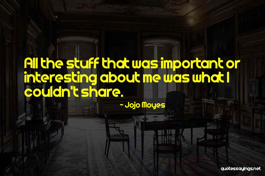 Interesting Stuff Quotes By Jojo Moyes Interesting Stuff Quotes By Jojo Moyes