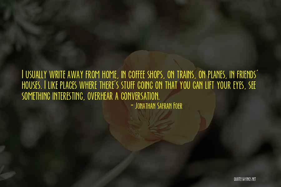Interesting Stuff Quotes By Jonathan Safran Foer Interesting Stuff Quotes By Jonathan Safran Foer