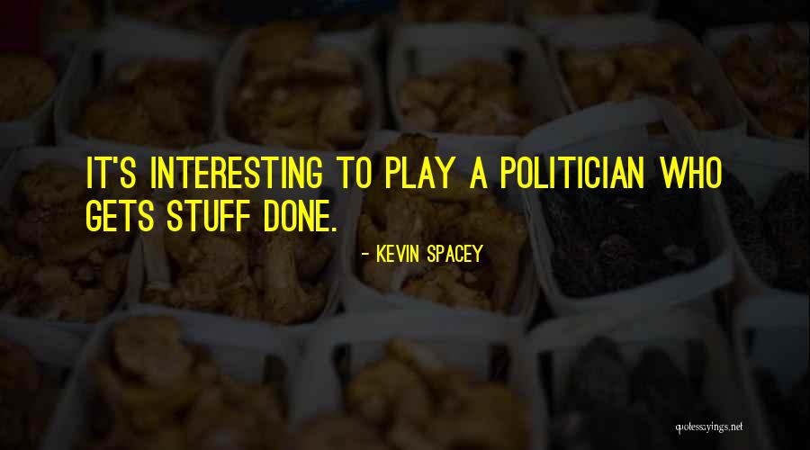 Interesting Stuff Quotes By Kevin Spacey Interesting Stuff Quotes By Kevin Spacey