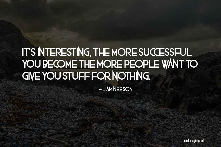 Interesting Stuff Quotes By Liam Neeson Interesting Stuff Quotes By Liam Neeson